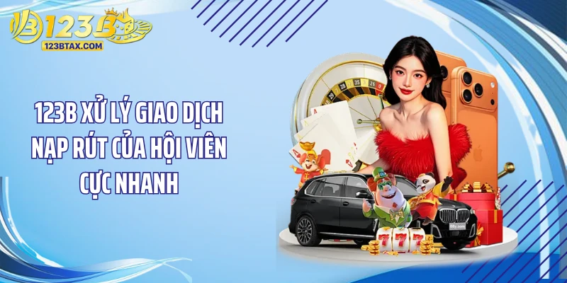 Trang Chủ 18 123B xử lý giao dịch nạp rút của hội viên cực nhanh