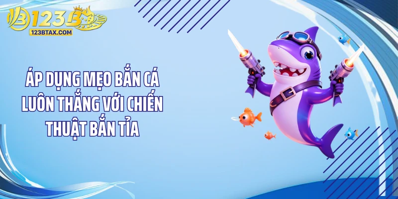 Mẹo Bắn Cá Luôn Thắng: Bí Kíp Săn Thưởng Dễ Dàng Tại 123B 4 Áp dụng mẹo bắn cá luôn thắng với chiến thuật bắn tỉa