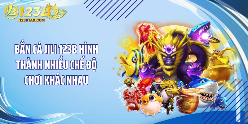Bắn Cá JILI 123B - Siêu Phẩm Săn Hũ Triệu Đô 2026 3 Bắn cá JILI 123B hình thành nhiều chế độ chơi khác nhau