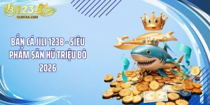 Bắn Cá JILI 123B - Siêu Phẩm Săn Hũ Triệu Đô 2026