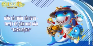 Bắn Cá Thần Tài 123B - Tuyệt Kỹ Săn Kho Báu “Chấn Động”