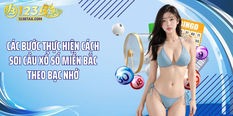 Cách Soi Cầu Xổ Số Miền Bắc 123B: Bí Quyết Trúng Lớn 4 Các bước thực hiện cách soi cầu xổ số miền Bắc theo bạc nhớ