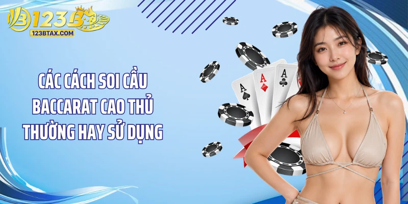 Cách Soi Cầu Baccarat 123B: Bí Quyết Đặt Cược Thắng Lớn 3 Các cách soi cầu baccarat cao thủ thường hay sử dụng
