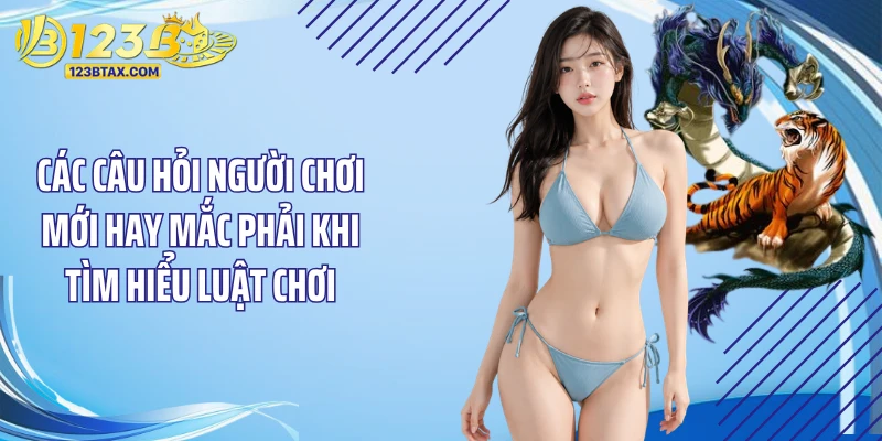 Rồng Hổ 123B - Nhịp Lật Bài Nhanh Và Kịch Tính Nhất 5 Các câu hỏi người chơi mới hay mắc phải khi tìm hiểu luật chơi