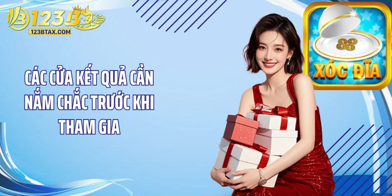 Xóc Đĩa 123B - 4 Điểm Tạo Nên Nhịp Giải Trí Kịch Tính 4 Các cửa kết quả cần nắm chắc trước khi tham gia