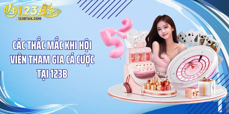 Trang Chủ 23 Các thắc mắc khi hội viên tham gia cá cược tại 123B