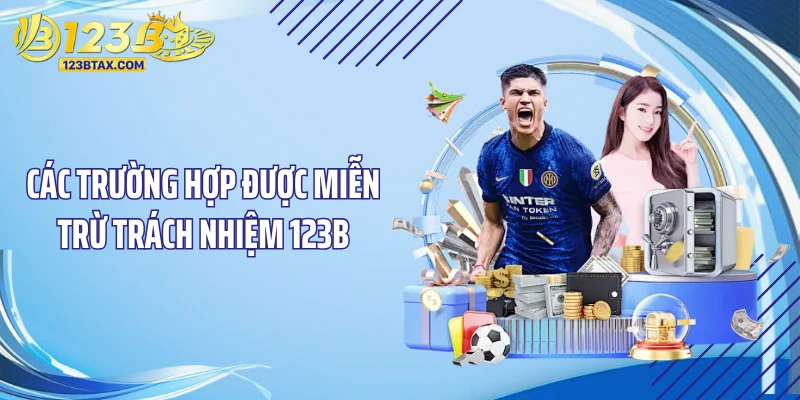 Miễn Trừ Trách Nhiệm 123B 2 Các trường hợp được miễn trừ trách nhiệm 123B