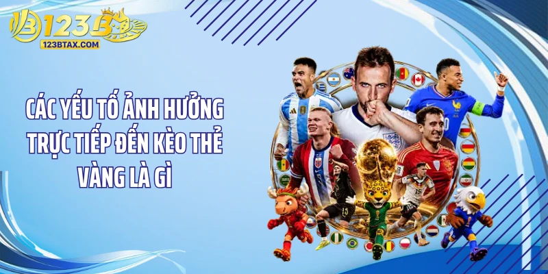 Kèo Thẻ Vàng Là Gì? Bí Kíp "Cá Kiếm" Cho Dân Soi Cầu 4 Các yếu tố ảnh hưởng trực tiếp đến kèo thẻ vàng là gì