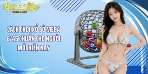 Cách Chơi Xổ Số Mega 6/45 Chuẩn Cho Người Mới Hiện Nay