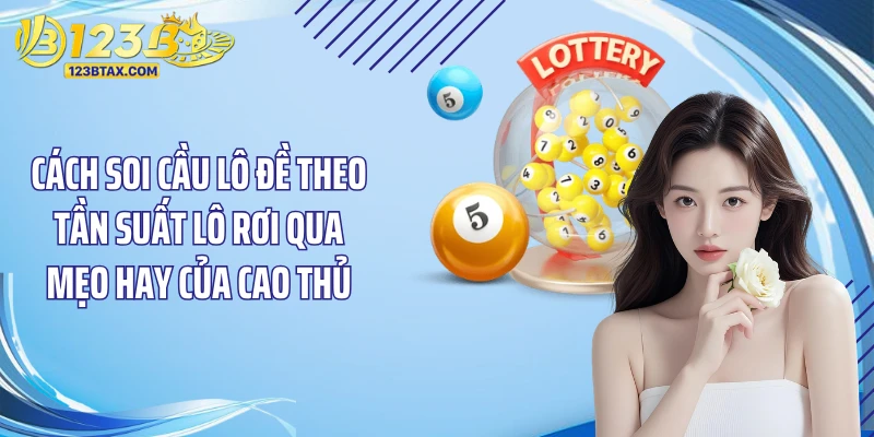 Cách Soi Cầu Lô Đề: Bí Quyết Thắng Lớn Tại 123B 3 Cách soi cầu lô đề theo tần suất lô rơi qua mẹo hay của cao thủ