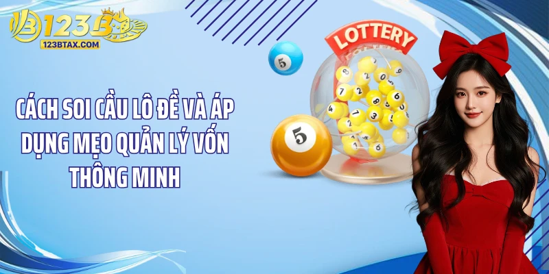 Cách Soi Cầu Lô Đề: Bí Quyết Thắng Lớn Tại 123B 5 Cách soi cầu lô đề và áp dụng mẹo quản lý vốn thông minh