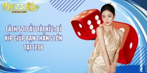 Cách Soi Cầu Tài Xỉu: Bí Kíp Giúp Bạn Thắng Lớn Tại 123B