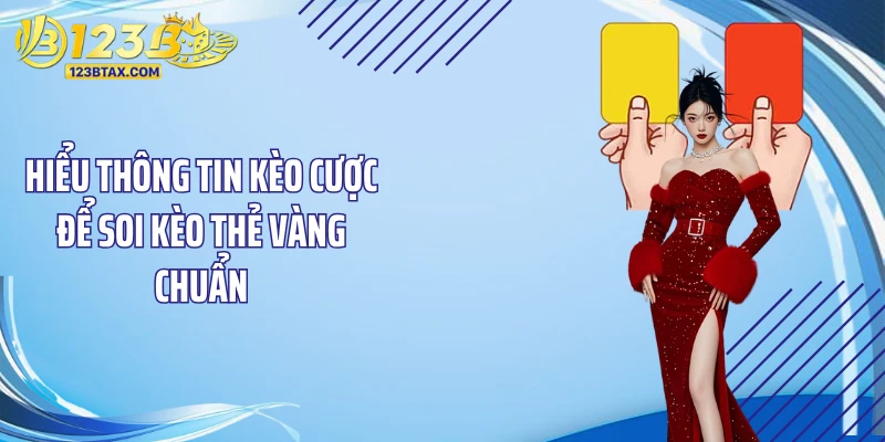 Soi Kèo Thẻ Vàng Với Các Bí Quyết Trúng Lớn Tại 123B 2 Hiểu thông tin kèo cược để soi kèo thẻ vàng chuẩn