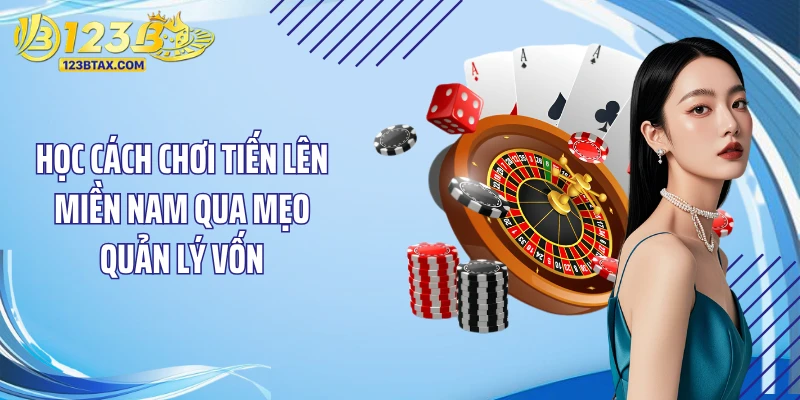 Cách Chơi Tiến Lên Miền Nam: Bí Quyết Đặt Cược Thắng Lớn 4 Học cách chơi tiến lên miền Nam qua mẹo quản lý vốn