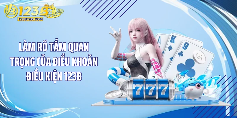 Điều Khoản Điều Kiện 123B 1 Làm rõ tầm quan trọng của điều khoản điều kiện 123B