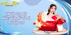 Link Vào 123B Mới Nhất: "Bùng Nổ" Tốc Độ Truy Cập 2026