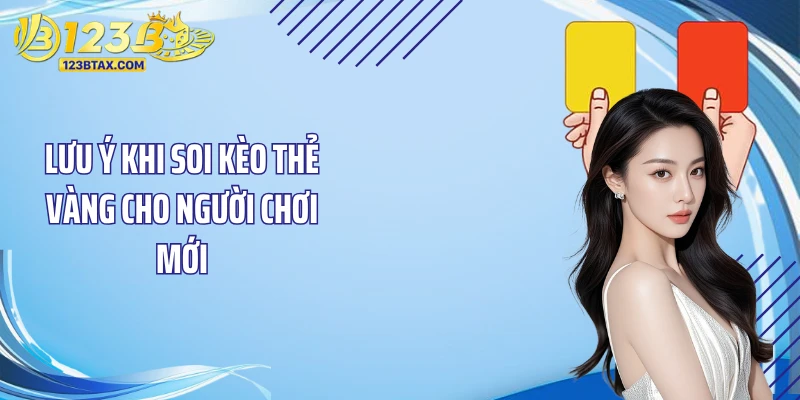 Soi Kèo Thẻ Vàng Với Các Bí Quyết Trúng Lớn Tại 123B 6 Lưu ý khi soi kèo thẻ vàng cho người chơi mới