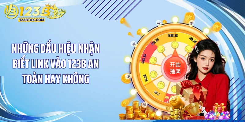 Link Vào 123B Mới Nhất: "Bùng Nổ" Tốc Độ Truy Cập 2026 4 Những dấu hiệu nhận biết link vào 123B an toàn hay không