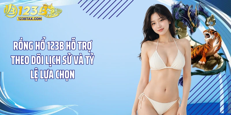 Rồng Hổ 123B - Nhịp Lật Bài Nhanh Và Kịch Tính Nhất 4 Rồng hổ 123B hỗ trợ theo dõi lịch sử và tỷ lệ lựa chọn