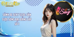 Sảnh AE Sexy 123B: Sân Cược Sòng Bạc Đẳng Cấp Số 1