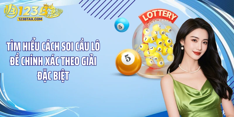 Cách Soi Cầu Lô Đề: Bí Quyết Thắng Lớn Tại 123B 2 Tìm hiểu cách soi cầu lô đề chính xác theo giải đặc biệt
