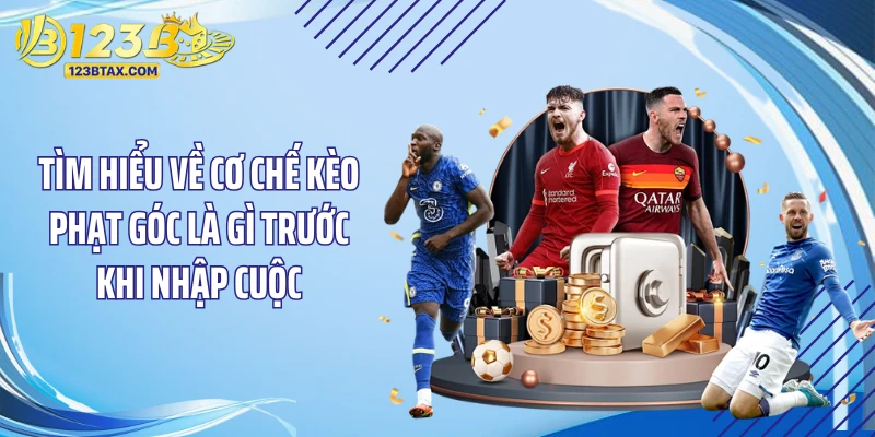Kèo Phạt Góc Là Gì - Đột Phá Doanh Thu 123B “Dễ Như Ăn Kẹo” 2 Tìm hiểu về cơ chế kèo phạt góc là gì trước khi nhập cuộc