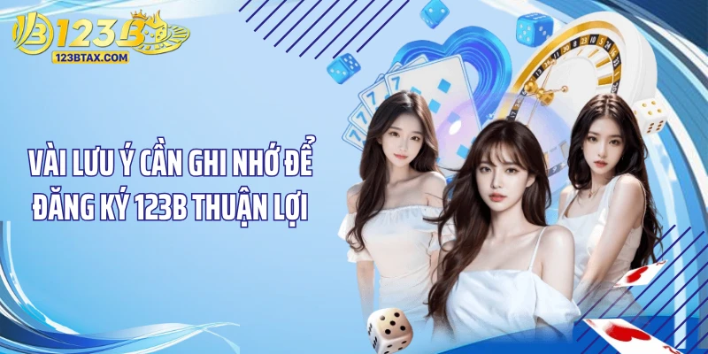 Vài lưu ý cần ghi nhớ để đăng ký 123B thuận lợi